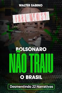 Livro Bolsonaro NÃO traiu o Brasil: Desmentindo 22 narrativas