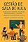 Livro Gestão em sala de aula: Técnicas para manter a disciplina, engajar alunos e criar um ambiente de aprendizagem positivo