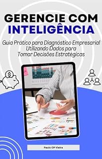 Livro Gerencie com Inteligência: Guia Prático para Diagnóstico Empresarial utilizando Dados para tomar Decisões Estratégicas