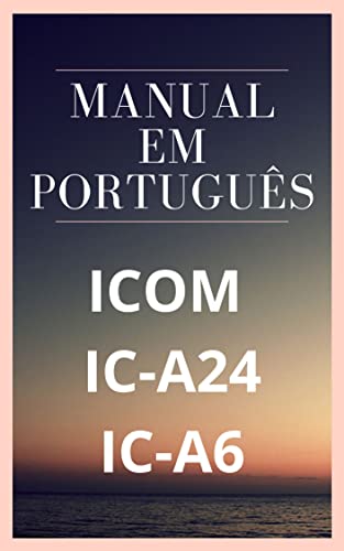 Manual em Português do Rádio Icom IC-A24 / A6: Completo e Ilustrado ...