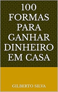 Livro 100 formas para ganhar dinheiro em casa