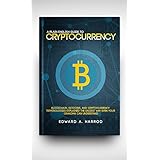 Guide to Cryptocurrency: Bitcoin, Ethereum, Altcoin, Coin Market, Mining, Investing, Trading, Wallet, Digital Currency, Blockchain, Litecoin, Smart Contracts and the Future of Money