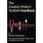 The Creative Writer's Toolbelt Handbook: Everything you need to be a better writer and produce great work