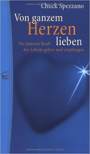 Von Ganzem Herzen Lieben Die Innerste Kraft Des Lebens Geben Und Empfangen Spezzano Chuck 9783778790618 Amazon Com Books