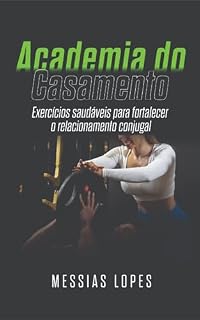 Livro ACADEMIA DO CASAMENTO: Exercícios saudáveis para fortalecer o relacionamento conjugal