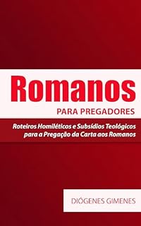 Livro Romanos para pregadores: Roteiros Homiléticos e Subsídios Teológicos para a Pregação da Carta aos Romanos
