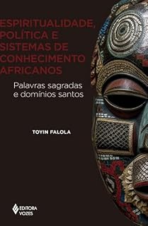 Livro Espiritualidade, política e sistemas de conhecimento africanos: Palavras sagradas e domínios santos (África e os africanos)
