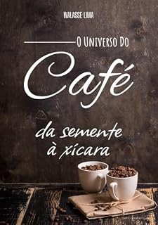 Livro O Universo Do Café, Da Semente A Xicara