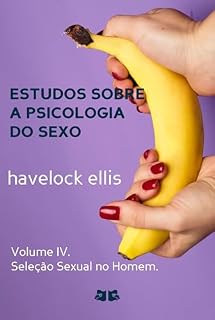 Livro Estudos sobre a Psicologia do Sexo: Volume IV. Seleção Sexual no Homem