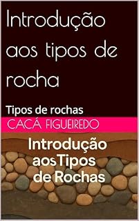 Livro Introdução aos tipos de rocha: Tipos de rochas