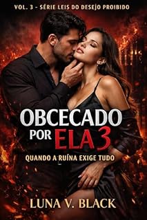 Livro Obcecado Por Ela 3: Quando a Ruína Exige Tudo (Leis do Desejo Proibido)