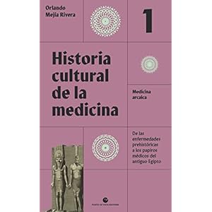 Historia cultural de la medicina. Vol. 1: Medicina arcaica. De las enfermedades prehistóricas a los papiros médicos del antiguo Egipto: 28 (Historia y pensamiento)
