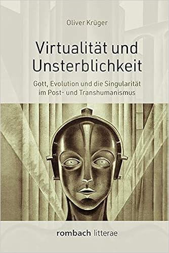 Virtualitat Und Unsterblichkeit Gott Evolution Und Die Singularitat Im Post Und Transhumanismus Litterae Band 123 Amazon De Kruger Oliver Bucher
