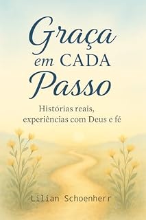 Livro Graça em Cada Passo : Histórias reais , Experiências com Deus e Fé