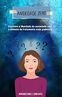 Livro Ansiedade Zero: O Programa Que Irá te Ajudar a se Livrar de Uma Vez da Ansiedade .