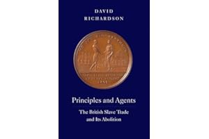 Principles and Agents: The British Slave Trade and Its Abolition (The David Brion Davis Series)