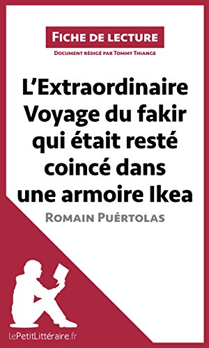 L'Extraordinaire Voyage du fakir qui était resté coincé dans une armoire Ikea de Romain Puértolas: Résumé complet et analyse détaillée de l'oeuvre (Fiche de lecture) (French Edition)