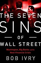 The Seven Sins of Wall Street: Big Banks, their Washington Lackeys, and the Next Financial Crisis