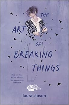 The Art of Breaking Things, by Laura Sibson The Art of Breaking Things, by Laura Sibson
