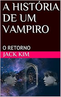 Livro A HISTÓRIA DE UM VAMPIRO: O RETORNO