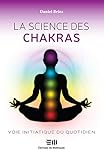 La science des chakras : Voie initiatique du quotidien (French Edition) by Daniel Briez