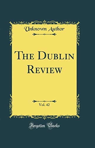The Dublin Review, Vol. 42 (Classic Reprint)