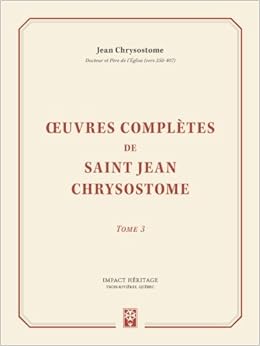 Amazon Fr œuvres Completes De Saint Jean Chrysostome Tome 3 Chrysostome Jean Livres