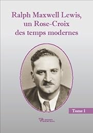 Ralph Maxwell Lewis, un Rose-Croix des temps modernes