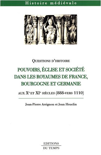 Pouvoirs, Église et société dans les royaumes de France, Bourgogne et Germanie