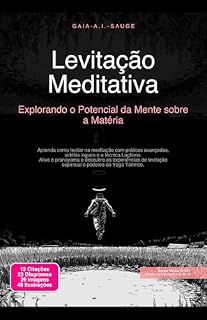 Livro Levitação Meditativa: Explorando o Potencial da Mente sobre a Matéria (Meditação Livro 2)