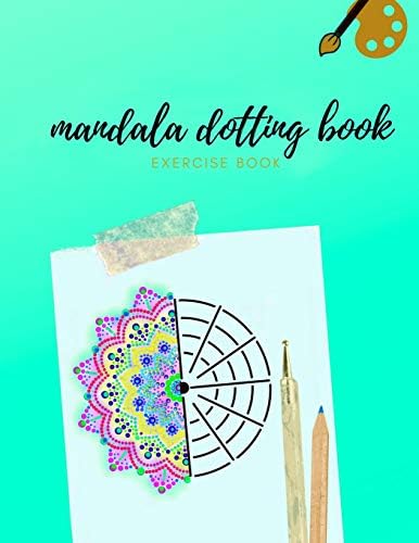 MANDALA DOTTING BOOK EXERCISE BOOK: HOW TO DRAW A MANDALA | DOT PAINTING MANDALAS | DOTTING TOOLS FOR PAINTING ROCKS | POINT PAINTING