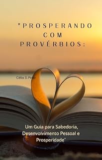 Livro Prosperando com Provérbios: Um Guia para a Sabedoria,Desenvolvimento Pessoal e Prosperidade.
