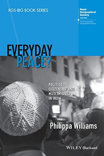 Everyday Peace?: Politics, Citizenship and Muslim Lives in India (RGS-IBG Book Series)