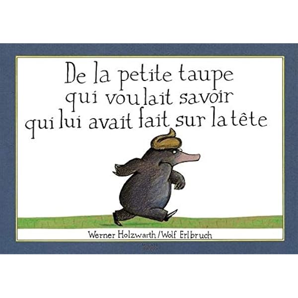 De La Petit Taupe Qui Voulait Savoir Qui Lui Avait Fair Sur La Tete La Petite Taupe French Edition Elrbruch Wolf Amazon Com Books De La Petit Taupe Qui Voulait Savoir Qui Lui Avait Fair Sur La Tete La Petite Taupe French Edition Elrbruch Wolf Amazon Com Books