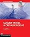 Glacier Travel & Crevasse Rescue: Reading Glaciers, Team Travel, Crevasse Rescue Techniques, Routefinding, Expedition Skills 2nd Edition