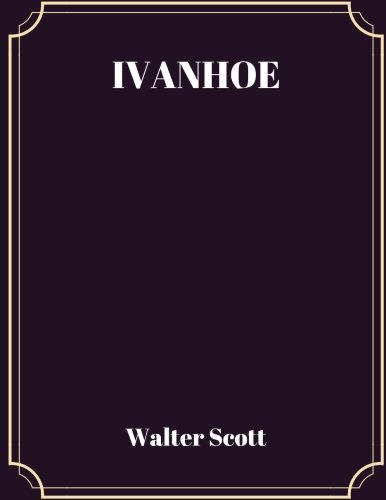 Ivanhoe: A Historical Romance