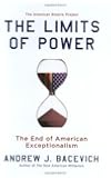 The Limits of Power: The End of American Exceptionalism (American Empire Project)