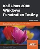 Kali Linux 2018: Windows Penetration Testing: Conduct network testing, surveillance, and pen testing