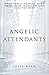 Angelic Attendants: What Really Happens As We Transition From This Life Into The Next by Julie Ryan