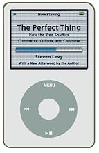 The Perfect Thing: How the iPod Shuffles Commerce, Culture, and Coolness