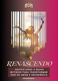 Livro RENASCENDO: Despertando a Deusa Interior para transformar dor em amor e abundância