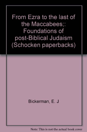 From Ezra to the Last of the Maccabees (Foundations of Post-Biblical Judaism)
