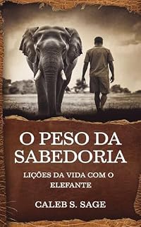 Livro O Peso da Sabedoria: Lições da Vida com o Elefante