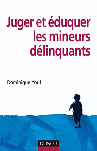 Juger et éduquer les mineurs délinquants by Dominique Youf