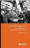 La CFDT (1968-1995) : De l'autogestion au syndicalisme de proposition by