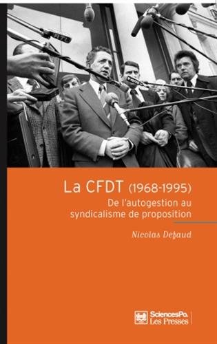 La CFDT (1968-1995) : De l'autogestion au syndicalisme de proposition by Nicolas Defaud