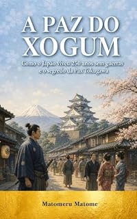 Livro A PAZ DO XOGUM: Como o Japão viveu 250 anos sem guerras e o segredo da Pax Tokugawa
