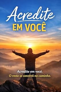 Livro Acredite em você: Você é mais forte do que imagina e capaz de superar qualquer desafio!
