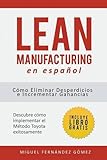 Lean Manufacturing En Espa&ntilde;ol: C&oacute;mo eliminar desperdicios e incrementar ganancias (Spanish Edition)