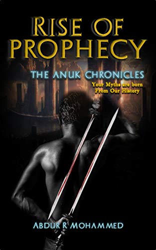 Rise of Prophecy (The Anuk Chronicles Book 1) by Abdur R Mohammed